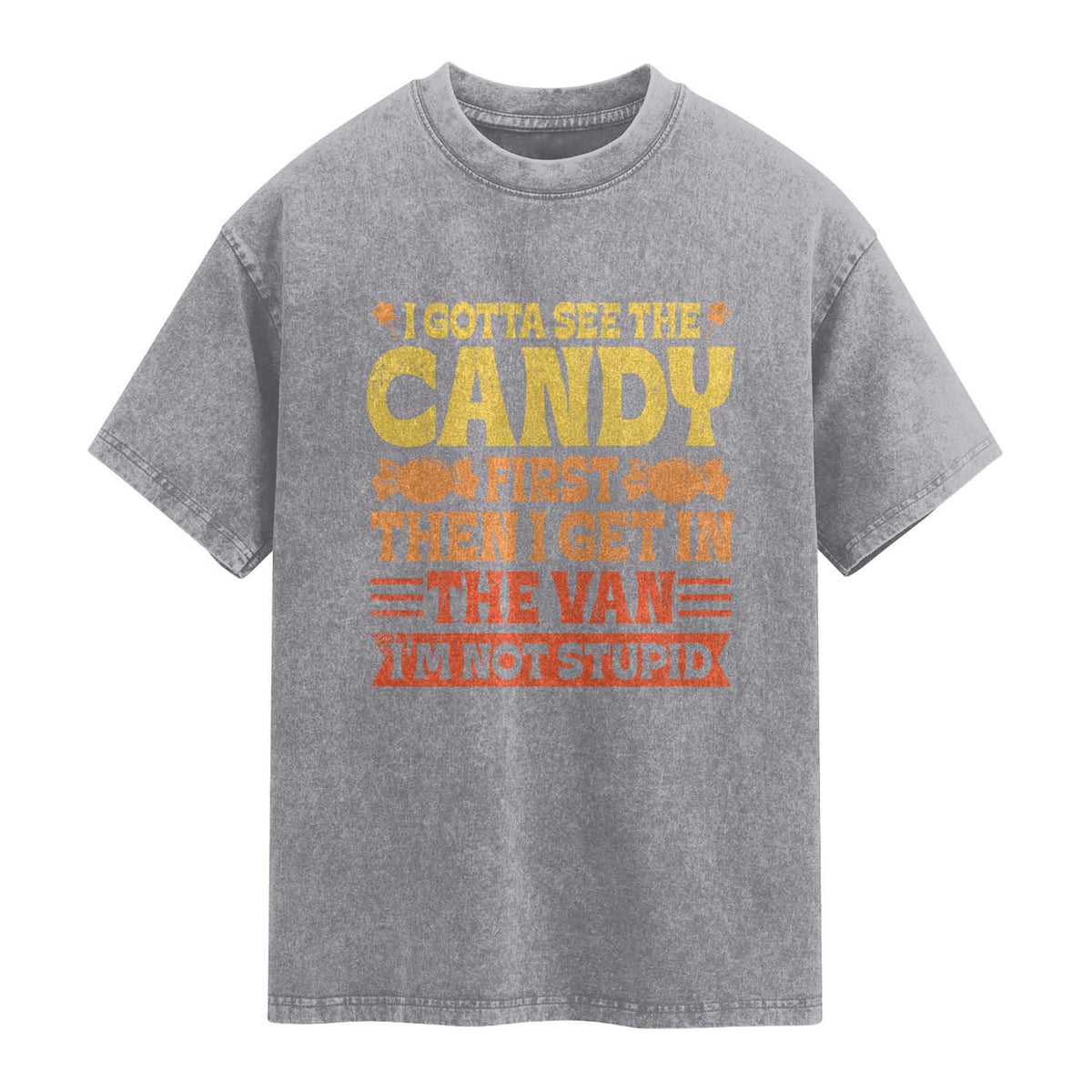 Funny Lollipop Van Gift Washed Cotton T-Shirt Creepy Adult I Gotta See The Candy First I'm Not Stupid