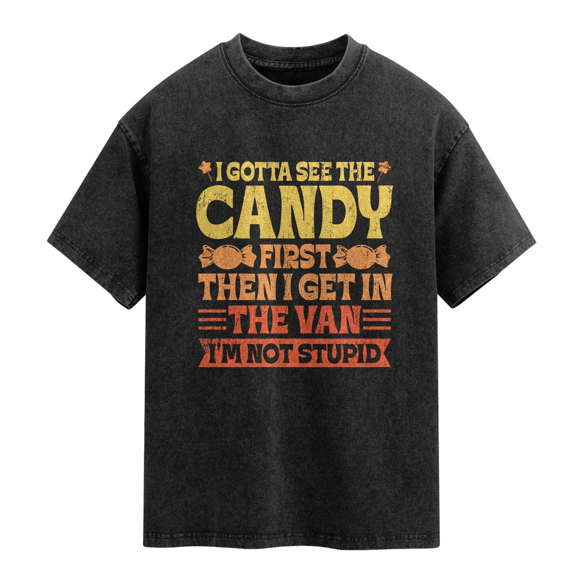 Funny Lollipop Van Gift Washed Cotton T-Shirt Creepy Adult I Gotta See The Candy First I'm Not Stupid