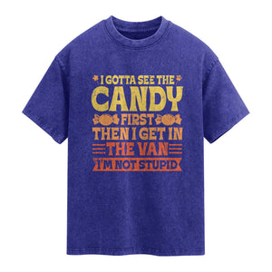 Funny Lollipop Van Gift Washed Cotton T-Shirt Creepy Adult I Gotta See The Candy First I'm Not Stupid