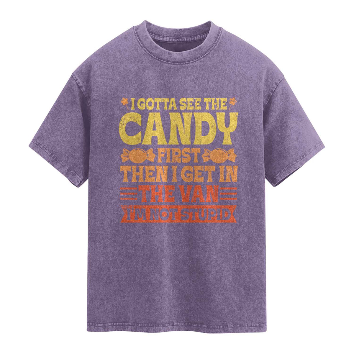 Funny Lollipop Van Gift Washed Cotton T-Shirt Creepy Adult I Gotta See The Candy First I'm Not Stupid