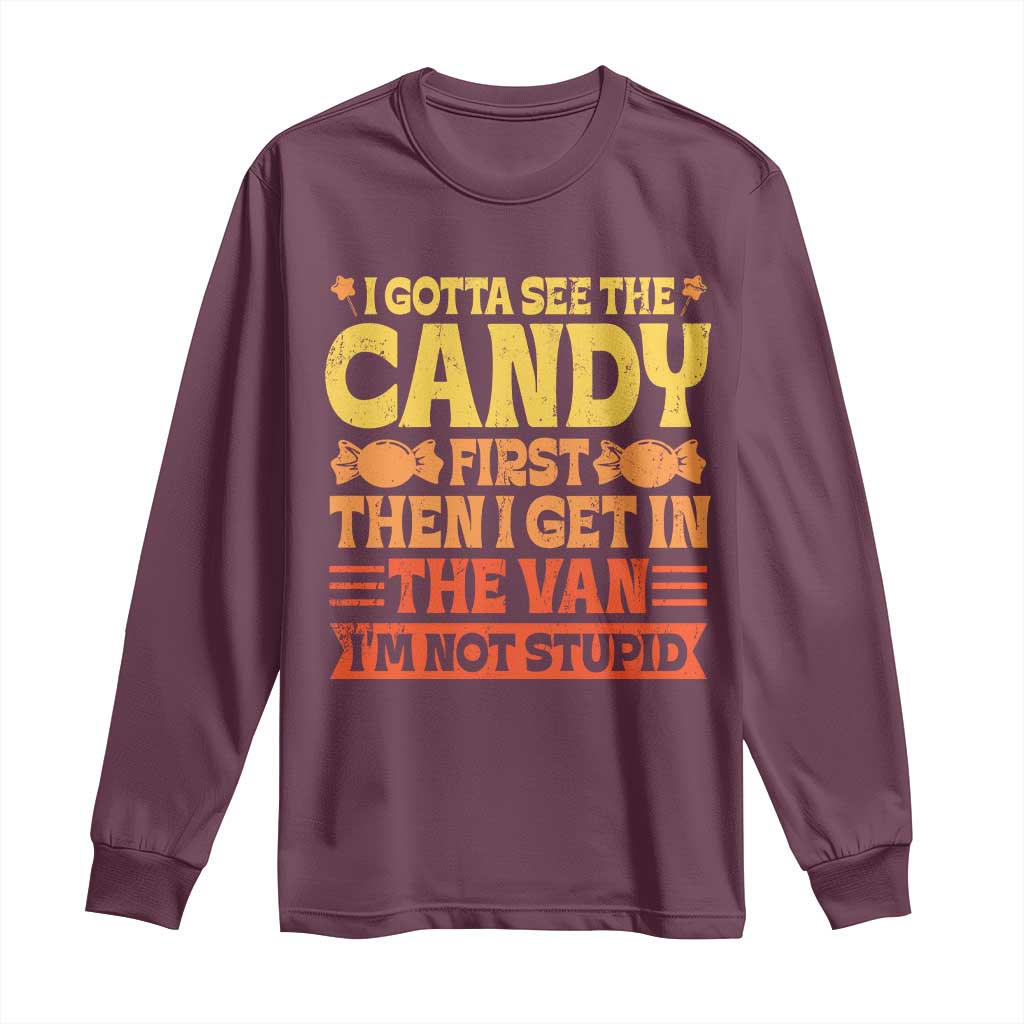 Funny Lollipop Van Gift Long Sleeve Shirt Creepy Adult I Gotta See The Candy First I'm Not Stupid TS10 Maroon Print Your Wear