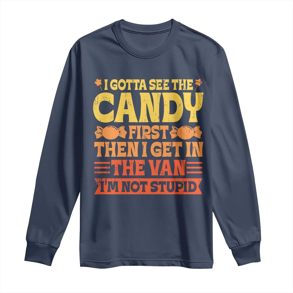 Funny Lollipop Van Gift Long Sleeve Shirt Creepy Adult I Gotta See The Candy First I'm Not Stupid TS10 Navy Print Your Wear