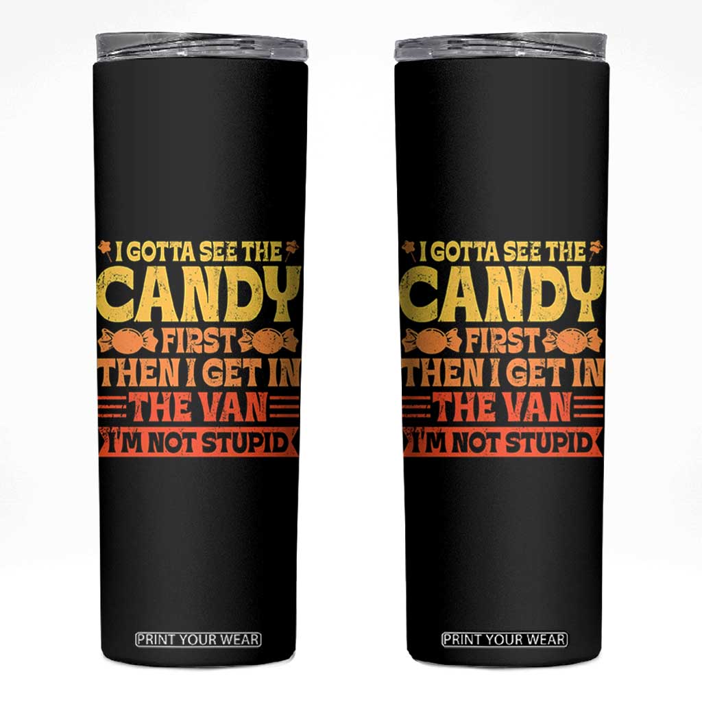Funny Lollipop Van Gift Skinny Tumbler Creepy Adult I Gotta See The Candy First I'm Not Stupid TS10 Black Print Your Wear