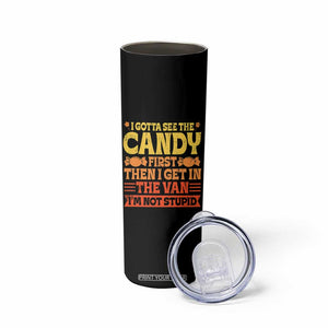 Funny Lollipop Van Gift Skinny Tumbler Creepy Adult I Gotta See The Candy First I'm Not Stupid TS10 Print Your Wear