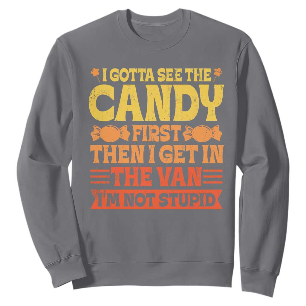 Funny Lollipop Van Gift Sweatshirt Creepy Adult I Gotta See The Candy First I'm Not Stupid TS10 Charcoal Print Your Wear