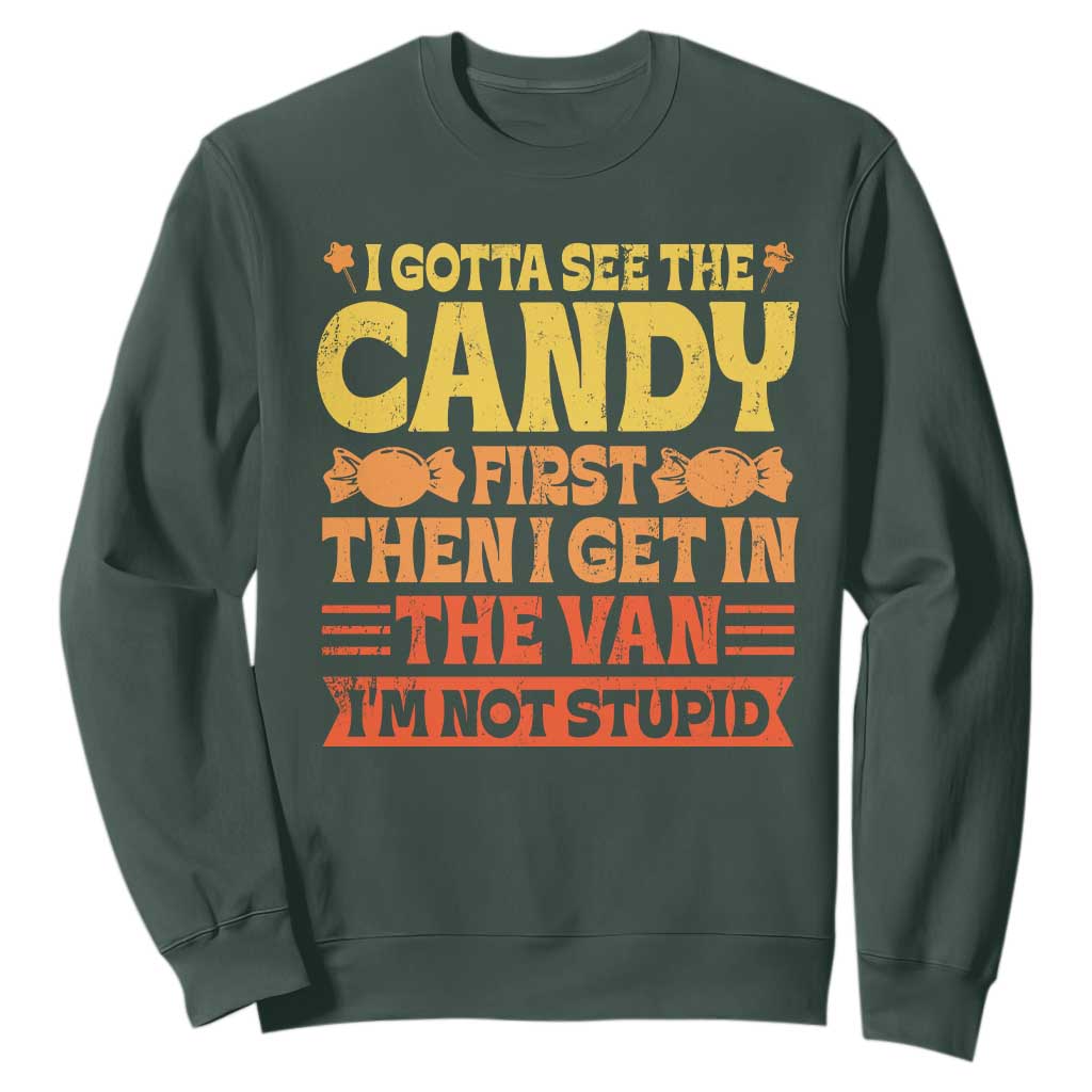 Funny Lollipop Van Gift Sweatshirt Creepy Adult I Gotta See The Candy First I'm Not Stupid TS10 Dark Forest Green Print Your Wear