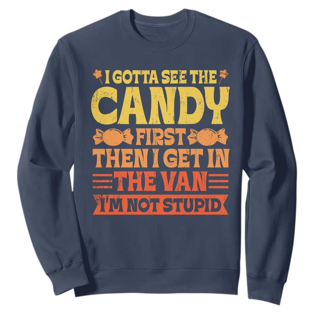 Funny Lollipop Van Gift Sweatshirt Creepy Adult I Gotta See The Candy First I'm Not Stupid TS10 Navy Print Your Wear