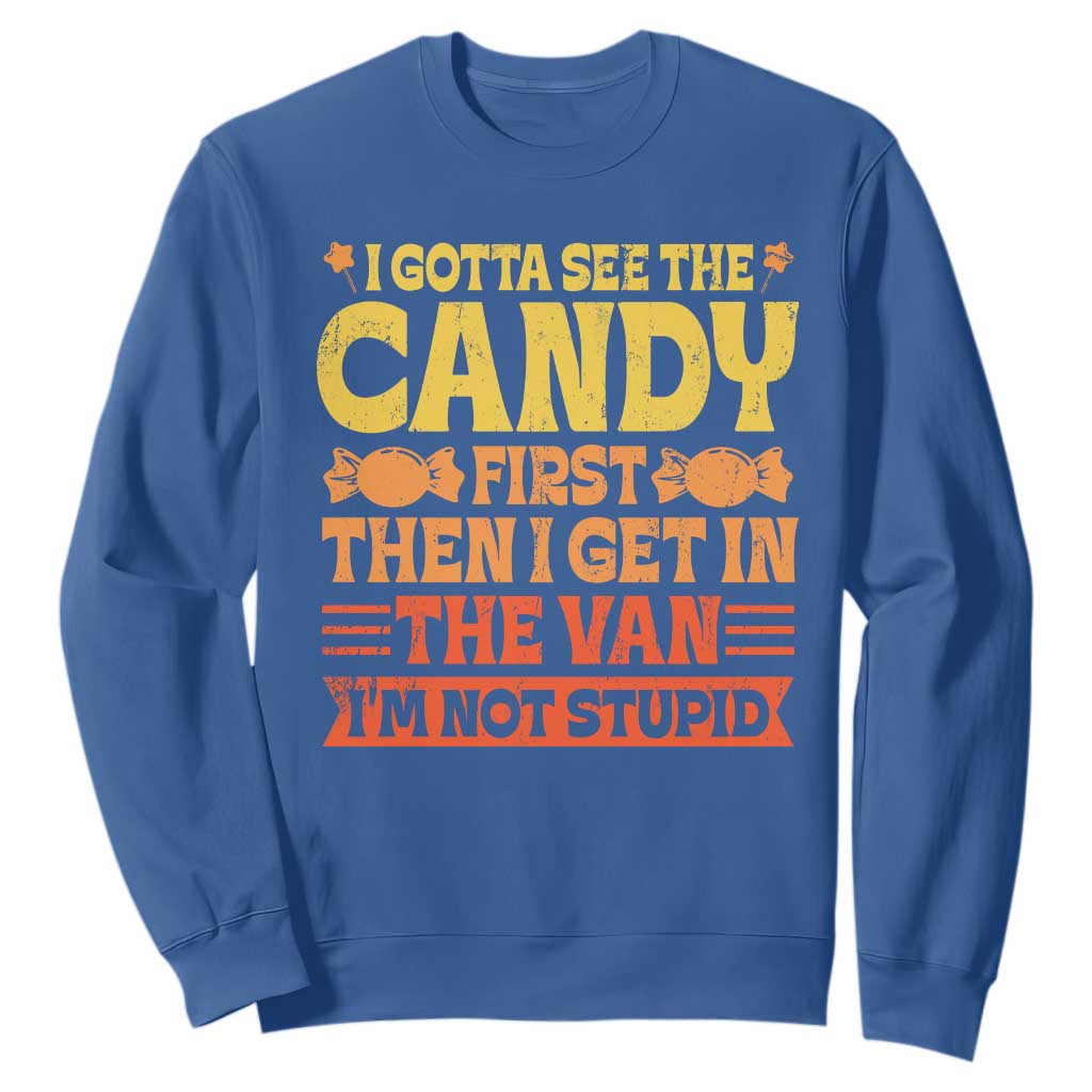 Funny Lollipop Van Gift Sweatshirt Creepy Adult I Gotta See The Candy First I'm Not Stupid TS10 Royal Blue Print Your Wear
