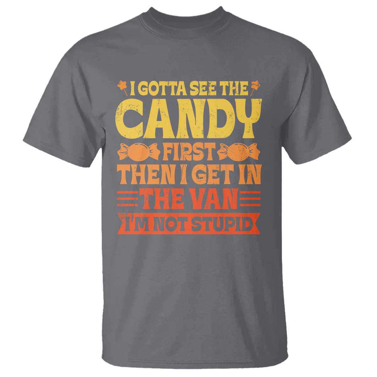 Funny Lollipop Van Gift T Shirt Creepy Adult I Gotta See The Candy First I'm Not Stupid TS10 Charcoal Print Your Wear