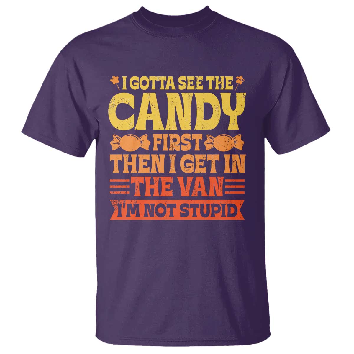 Funny Lollipop Van Gift T Shirt Creepy Adult I Gotta See The Candy First I'm Not Stupid TS10 Purple Print Your Wear