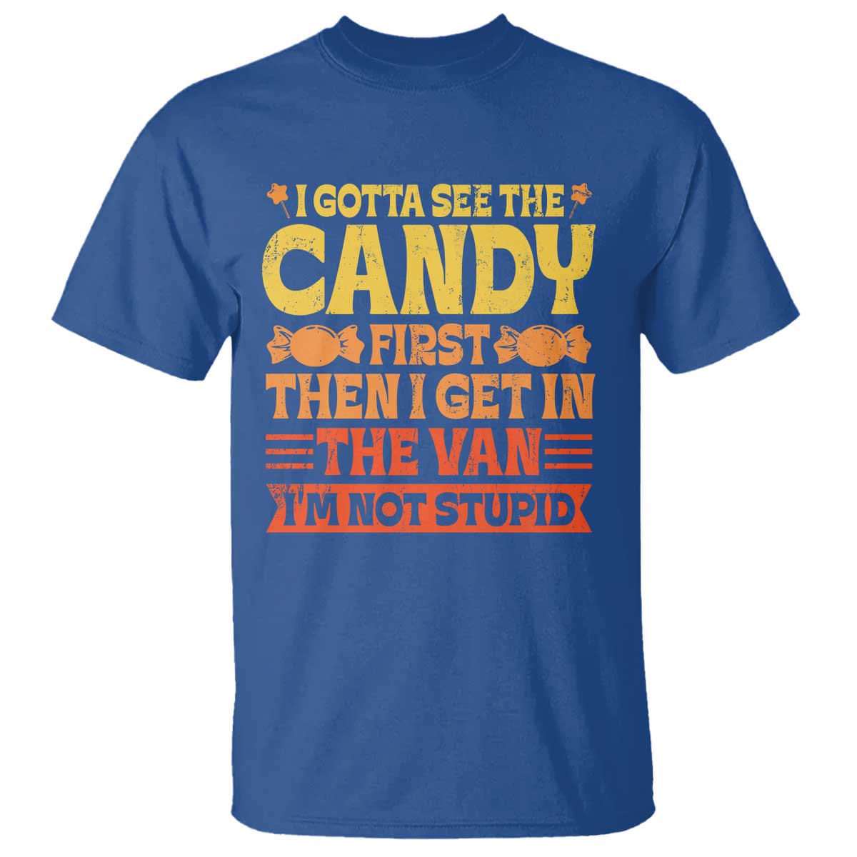 Funny Lollipop Van Gift T Shirt Creepy Adult I Gotta See The Candy First I'm Not Stupid TS10 Royal Blue Print Your Wear
