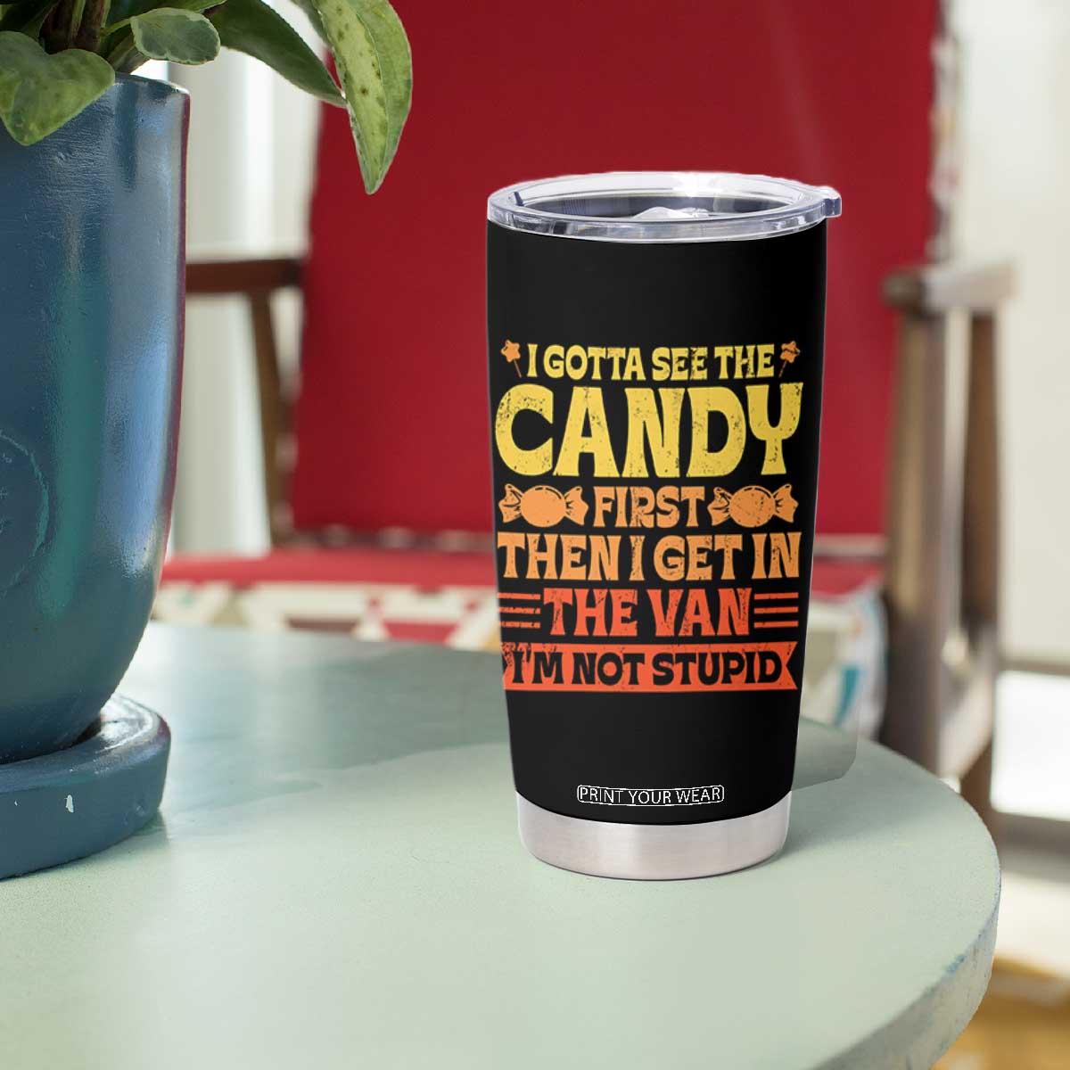 Funny Lollipop Van Gift Tumbler Cup Creepy Adult I Gotta See The Candy First I'm Not Stupid TS10 Print Your Wear