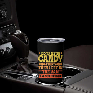 Funny Lollipop Van Gift Tumbler Cup Creepy Adult I Gotta See The Candy First I'm Not Stupid TS10 Print Your Wear