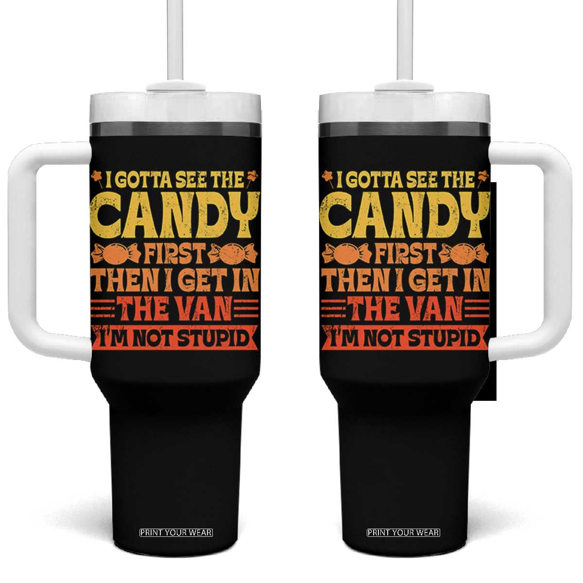 Funny Lollipop Van Gift Tumbler With Handle Creepy Adult I Gotta See The Candy First I'm Not Stupid TS10 One Size: 40 oz Black Print Your Wear