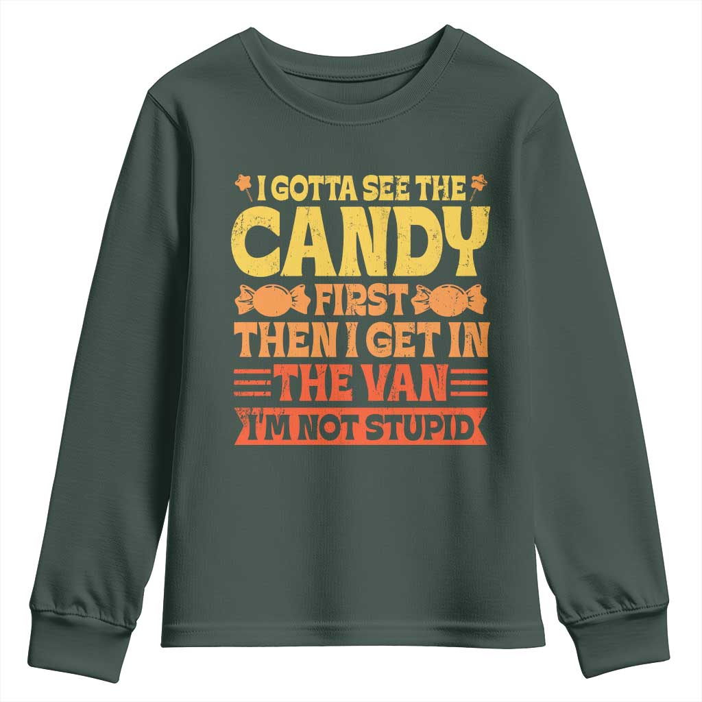 Funny Lollipop Van Gift Youth Sweatshirt Creepy Adult I Gotta See The Candy First I'm Not Stupid TS10 Dark Forest Green Print Your Wear
