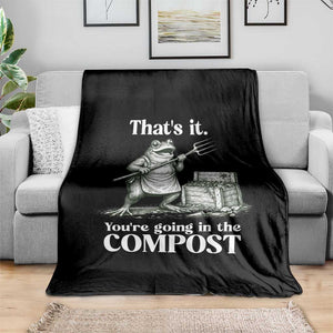 Frog Gardening Funny Throw Blanket Thats It Youre Going in The Compost Compost Sarcastic TS10 Print Your Wear