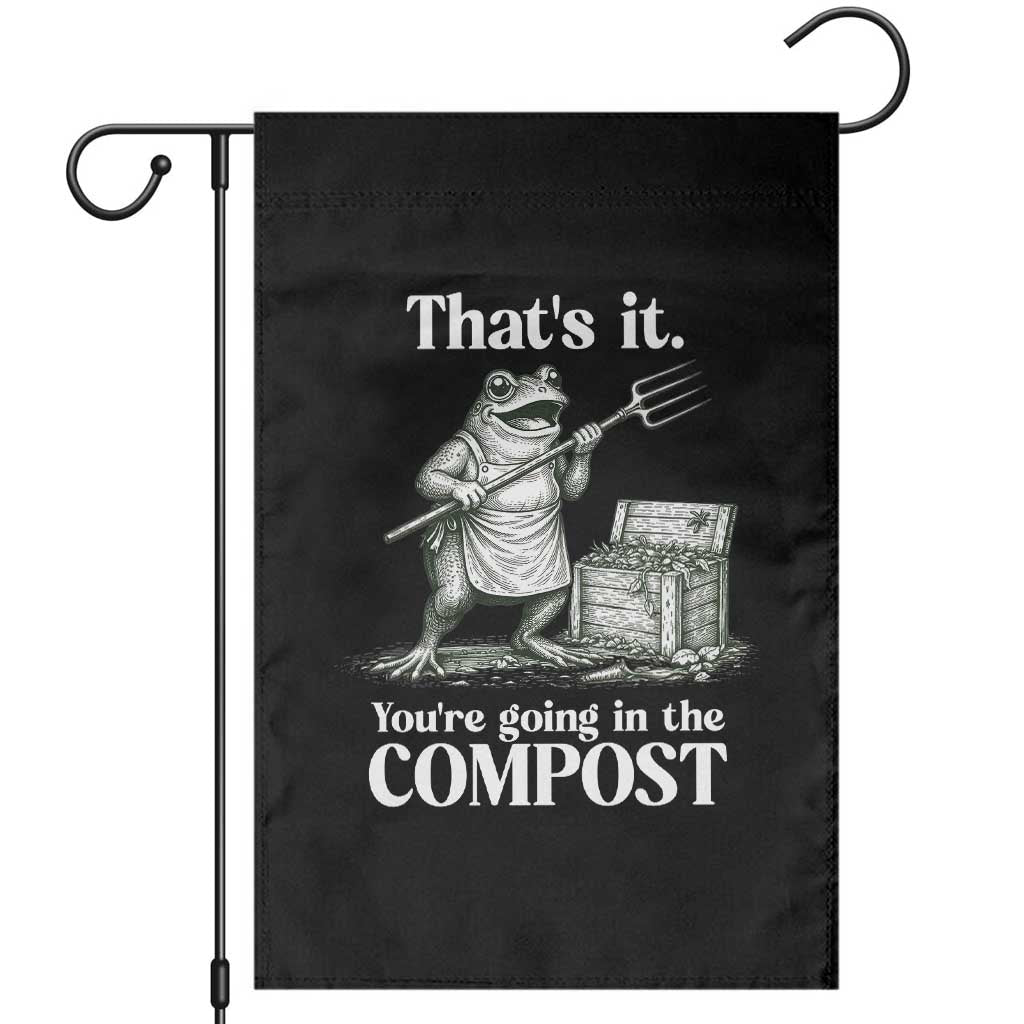 Frog Gardening Funny Garden Flag - Thats It Youre Going in The Compost Sarcastic TS10 Black Print Your Wear