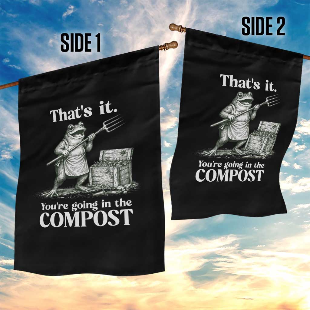 Frog Gardening Funny Garden Flag - Thats It Youre Going in The Compost Sarcastic TS10 Print Your Wear