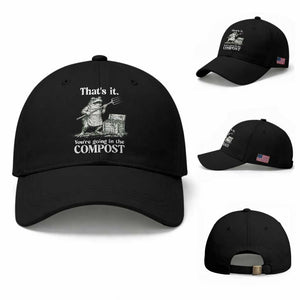 Frog Gardening Funny Baseball Cap Thats It Youre Going in The Compost Compost Sarcastic TS10 Baseball Cap Universal Fit Black Print Your Wear