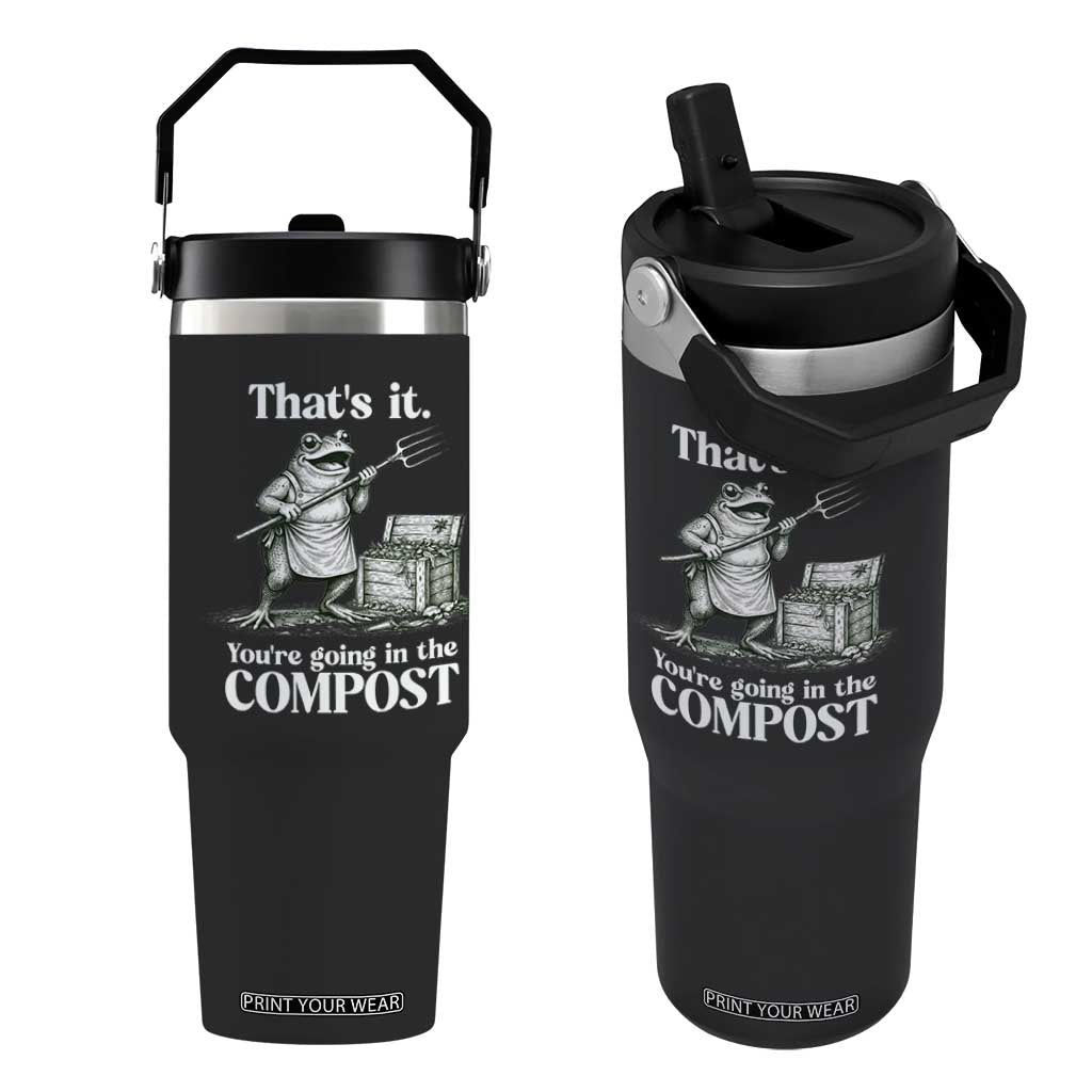 Frog Gardening Funny Flip Straw Tumbler Thats It Youre Going in The Compost Compost Sarcastic TS10 One Size: 30 oz Black Print Your Wear