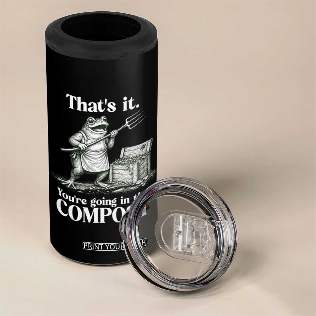 Frog Gardening Funny 4 in 1 Can Cooler Tumbler Thats It Youre Going in The Compost Compost Sarcastic TS10 Print Your Wear