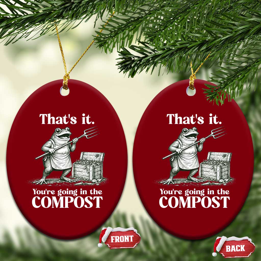 Frog Gardening Funny Ceramic Ornament Thats It Youre Going in The Compost Compost Sarcastic TS10 Print Your Wear