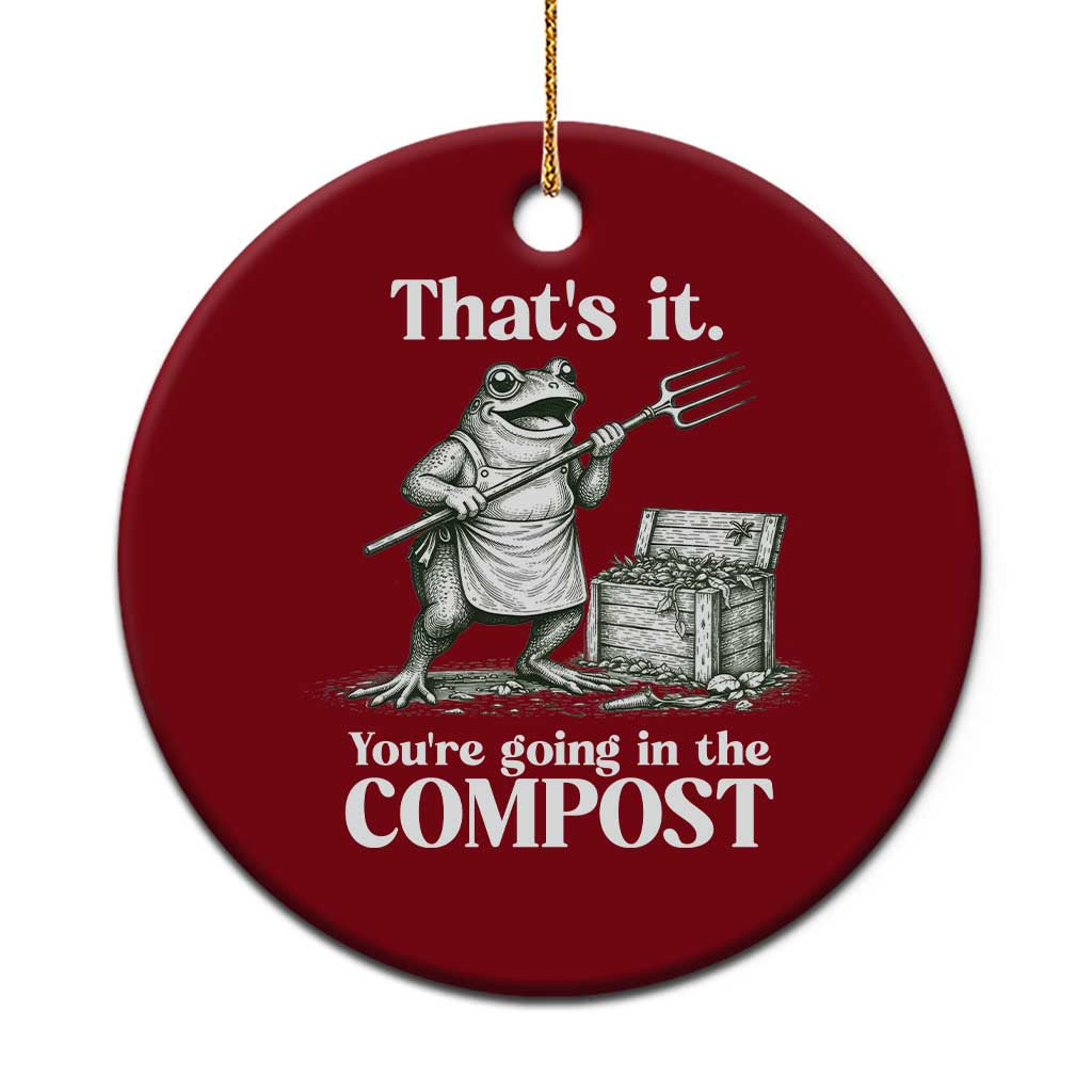 Frog Gardening Funny Ceramic Ornament Thats It Youre Going in The Compost Compost Sarcastic TS10 1pc Red Print Your Wear
