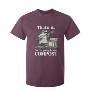 Frog Gardening Funny T Shirt For Kid Thats It Youre Going in The Compost Compost Sarcastic TS10 Maroon Print Your Wear