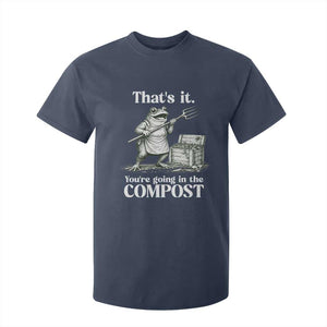 Frog Gardening Funny T Shirt For Kid Thats It Youre Going in The Compost Compost Sarcastic TS10 Navy Print Your Wear