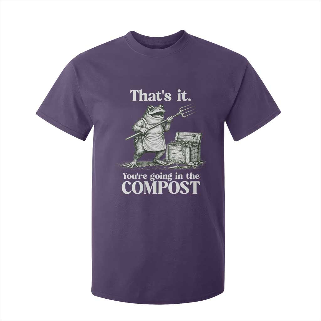 Frog Gardening Funny T Shirt For Kid Thats It Youre Going in The Compost Compost Sarcastic TS10 Purple Print Your Wear