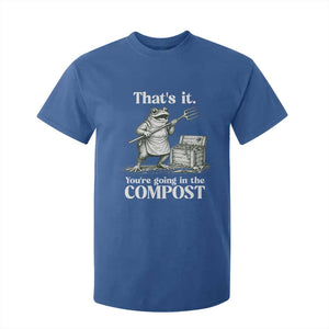 Frog Gardening Funny T Shirt For Kid Thats It Youre Going in The Compost Compost Sarcastic TS10 Royal Blue Print Your Wear