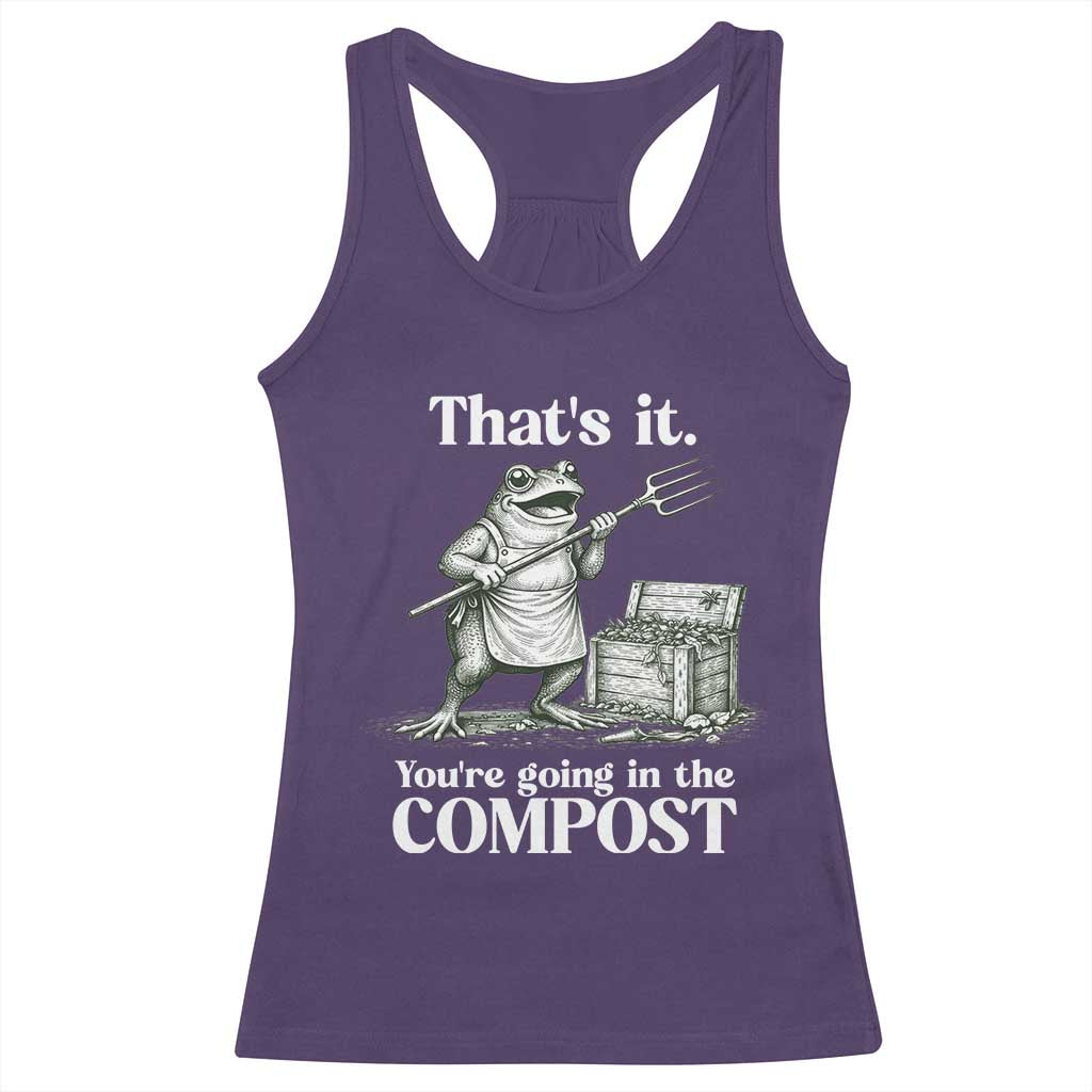 Frog Gardening Funny Racerback Tank Top Thats It Youre Going in The Compost Compost Sarcastic TS10 Purple Print Your Wear