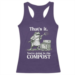 Frog Gardening Funny Racerback Tank Top Thats It Youre Going in The Compost Compost Sarcastic TS10 Purple Print Your Wear