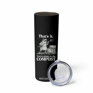 Frog Gardening Funny Skinny Tumbler Thats It Youre Going in The Compost Compost Sarcastic TS10 Print Your Wear