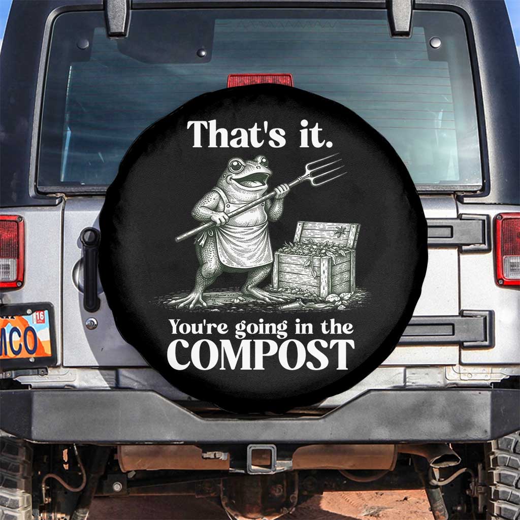 Frog Gardening Funny Spare Tire Cover Thats It Youre Going in The Compost Compost Sarcastic TS10 No hole Black Print Your Wear