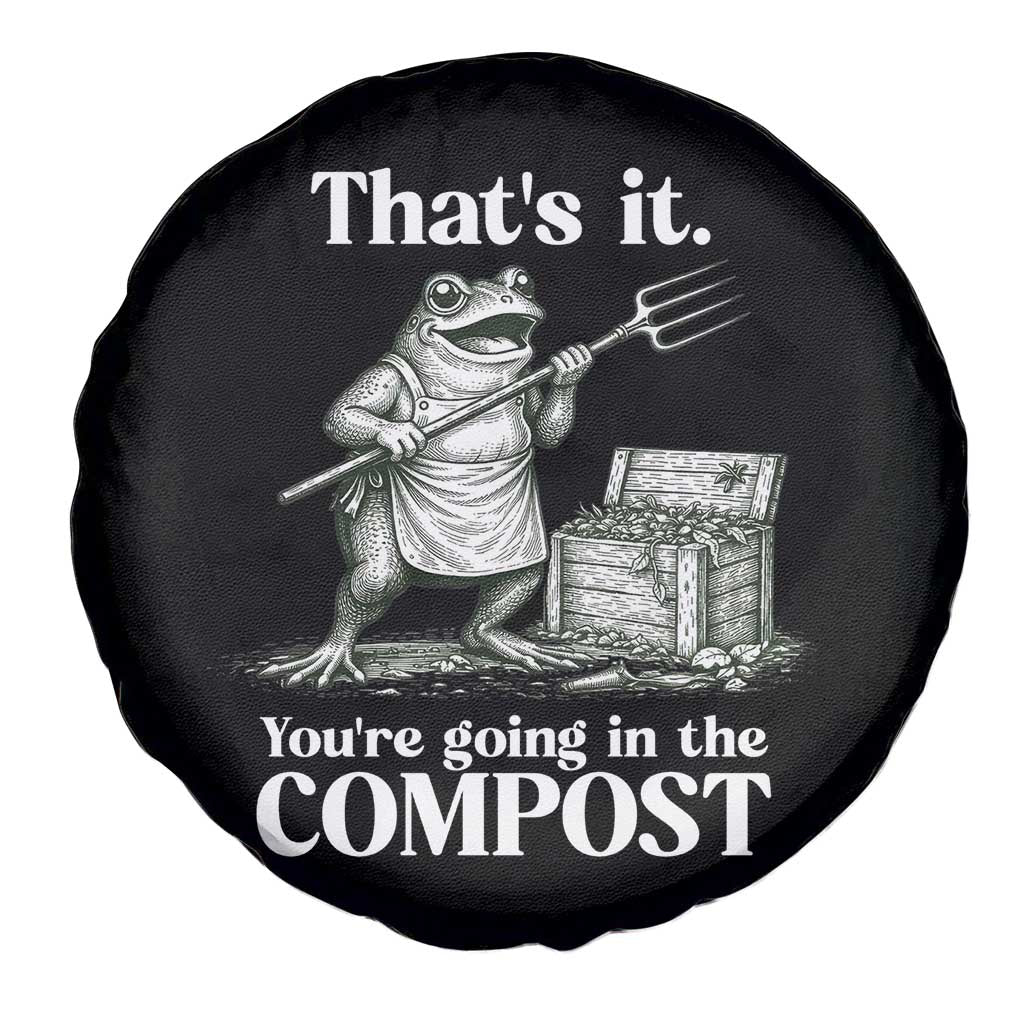 Frog Gardening Funny Spare Tire Cover Thats It Youre Going in The Compost Compost Sarcastic TS10 Print Your Wear