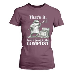 Frog Gardening Funny T Shirt For Women Thats It Youre Going in The Compost Compost Sarcastic TS10 Maroon Print Your Wear