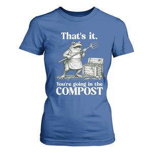 Frog Gardening Funny T Shirt For Women Thats It Youre Going in The Compost Compost Sarcastic TS10 Royal Blue Print Your Wear
