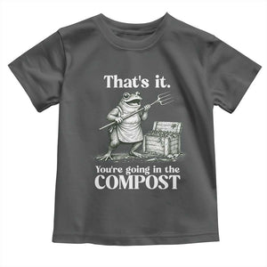 Frog Gardening Funny Toddler T Shirt Thats It Youre Going in The Compost Compost Sarcastic TS10 Dark Heather Print Your Wear