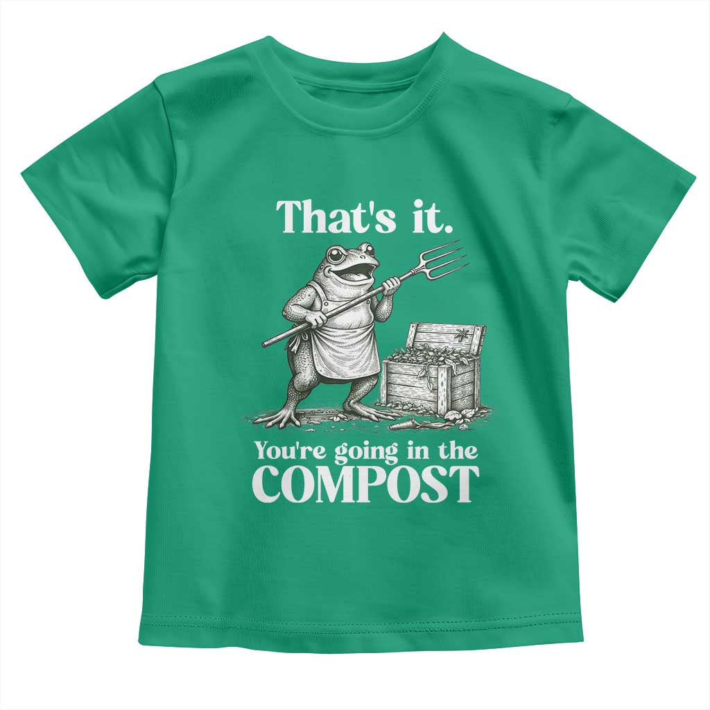 Frog Gardening Funny Toddler T Shirt Thats It Youre Going in The Compost Compost Sarcastic TS10 Irish Green Print Your Wear
