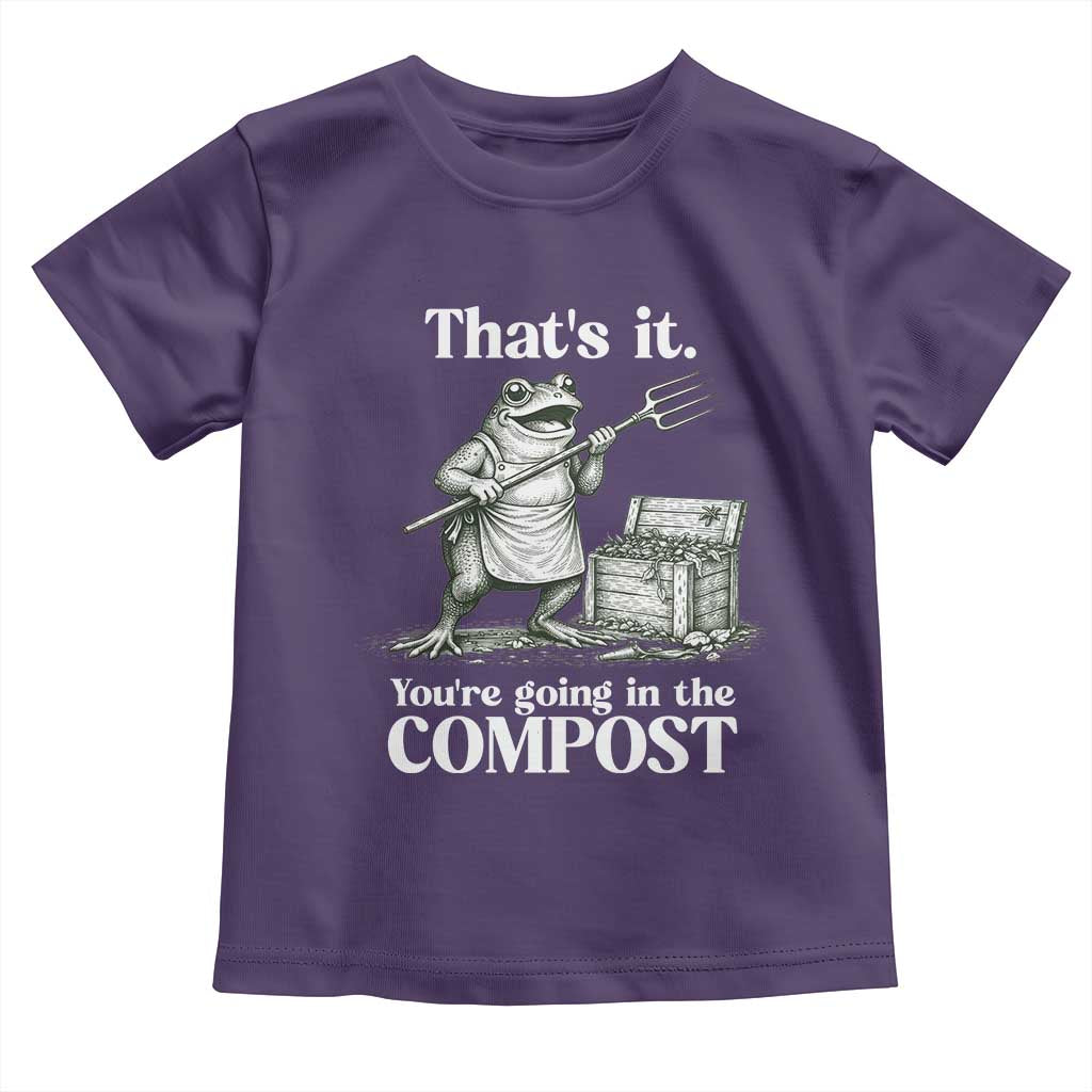 Frog Gardening Funny Toddler T Shirt Thats It Youre Going in The Compost Compost Sarcastic TS10 Purple Print Your Wear