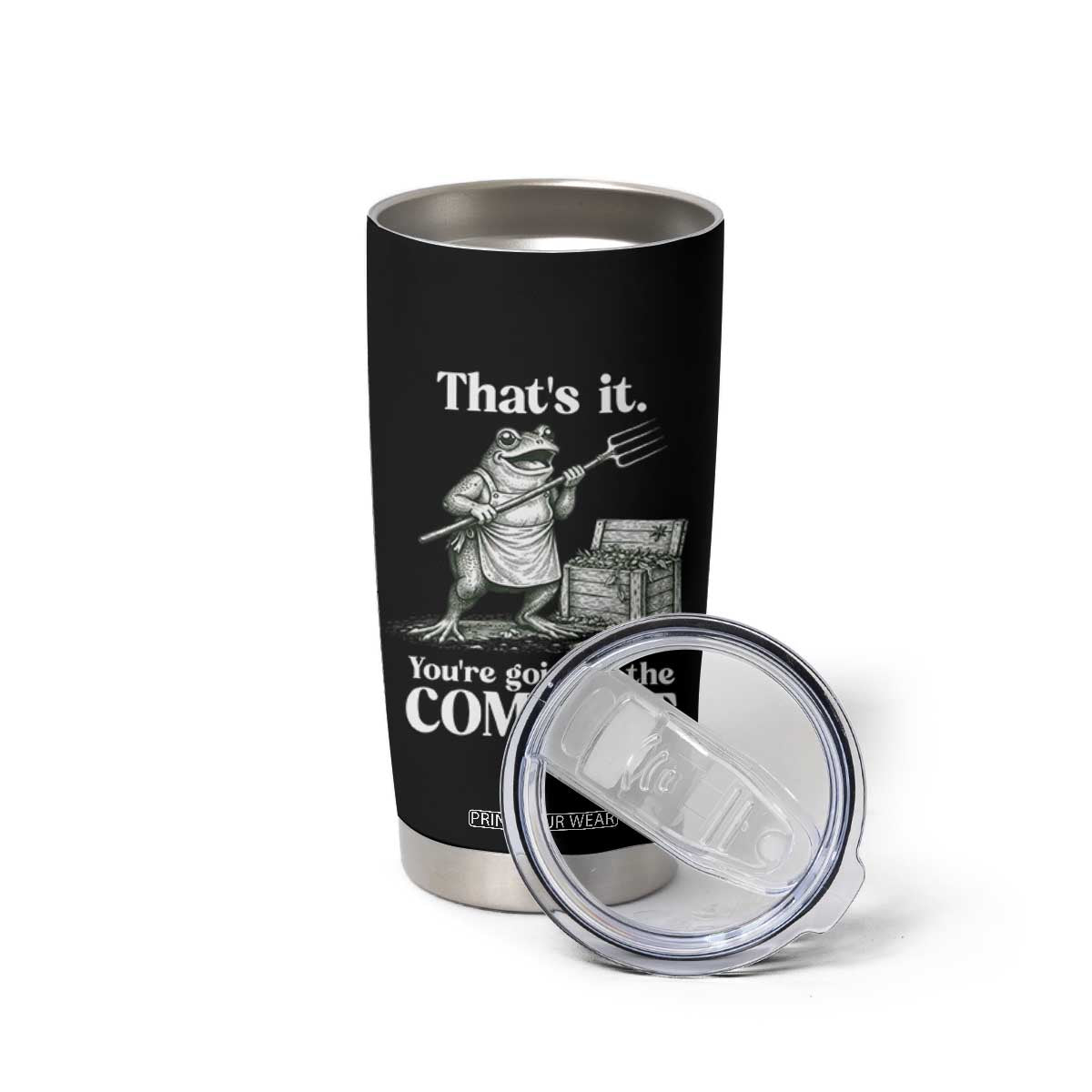 Frog Gardening Funny Tumbler Cup Thats It Youre Going in The Compost Compost Sarcastic TS10 Print Your Wear