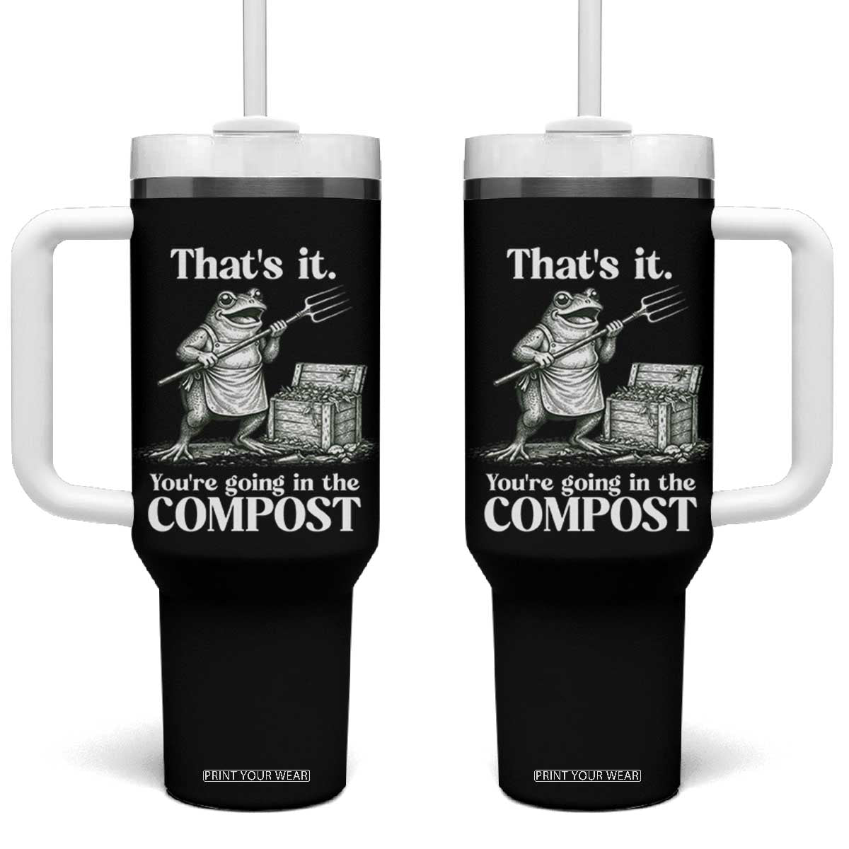 Frog Gardening Funny Tumbler With Handle Thats It Youre Going in The Compost Compost Sarcastic TS10 One Size: 40 oz Black Print Your Wear