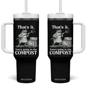 Frog Gardening Funny Tumbler With Handle Thats It Youre Going in The Compost Compost Sarcastic TS10 One Size: 40 oz Black Print Your Wear
