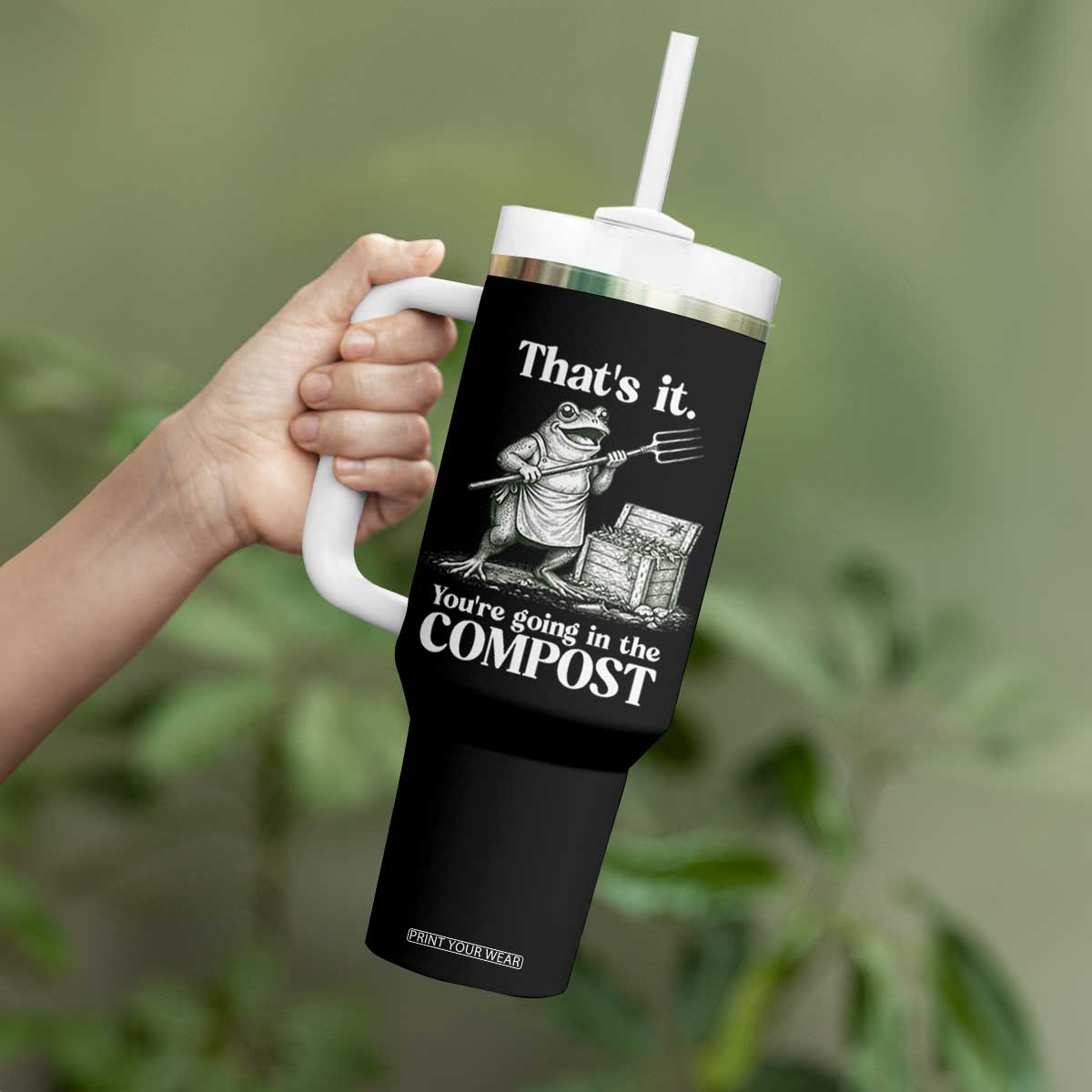 Frog Gardening Funny Tumbler With Handle Thats It Youre Going in The Compost Compost Sarcastic TS10 Print Your Wear