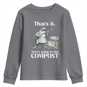 Frog Gardening Funny Youth Sweatshirt Thats It Youre Going in The Compost Compost Sarcastic TS10 Charcoal Print Your Wear