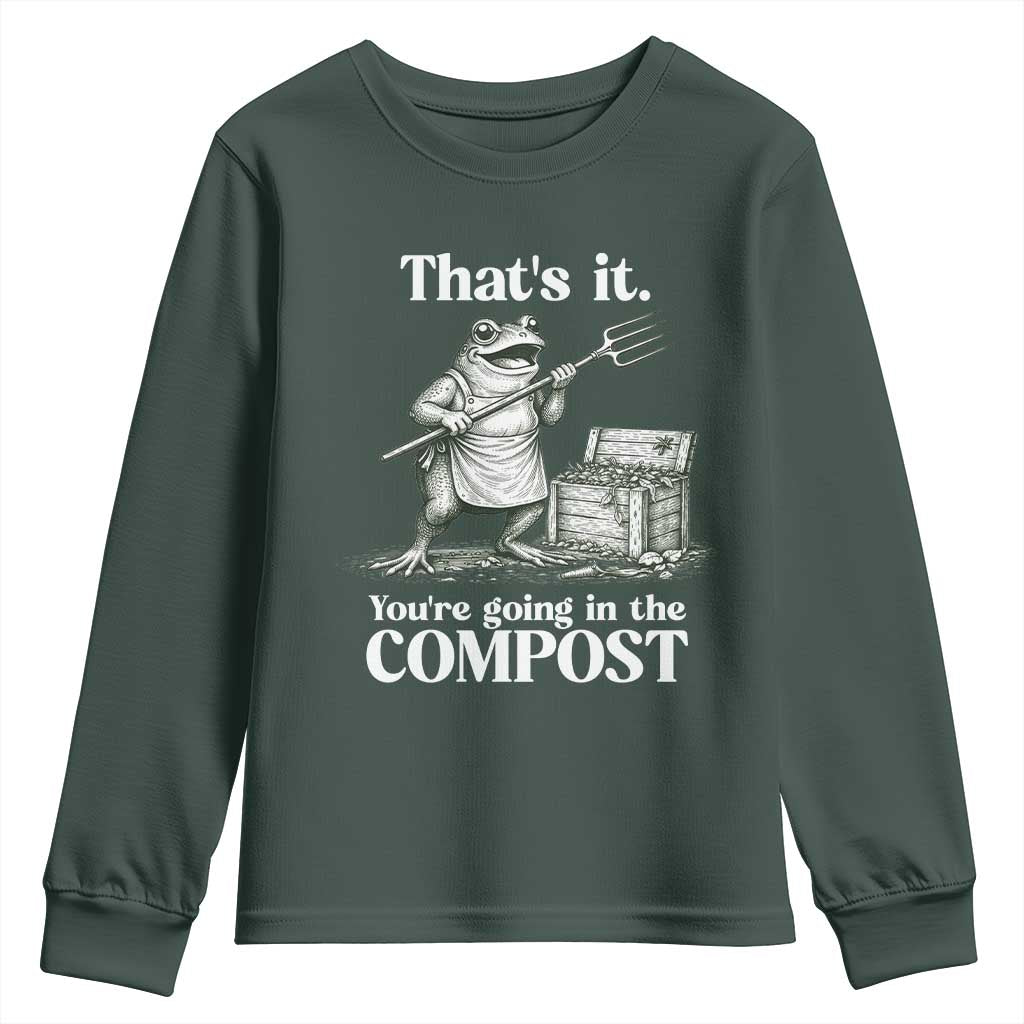 Frog Gardening Funny Youth Sweatshirt Thats It Youre Going in The Compost Compost Sarcastic TS10 Dark Forest Green Print Your Wear
