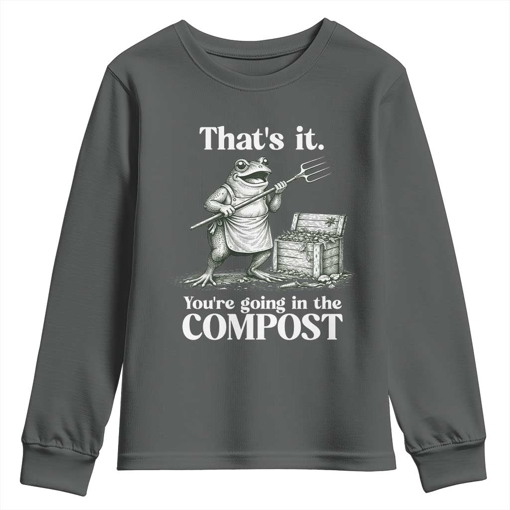 Frog Gardening Funny Youth Sweatshirt Thats It Youre Going in The Compost Compost Sarcastic TS10 Dark Heather Print Your Wear
