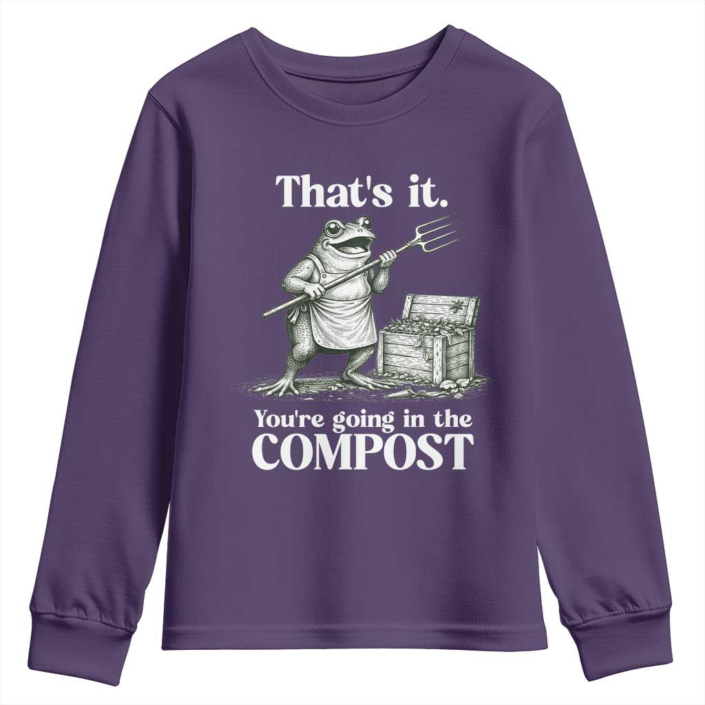 Frog Gardening Funny Youth Sweatshirt Thats It Youre Going in The Compost Compost Sarcastic TS10 Purple Print Your Wear