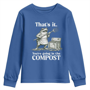 Frog Gardening Funny Youth Sweatshirt Thats It Youre Going in The Compost Compost Sarcastic TS10 Royal Blue Print Your Wear